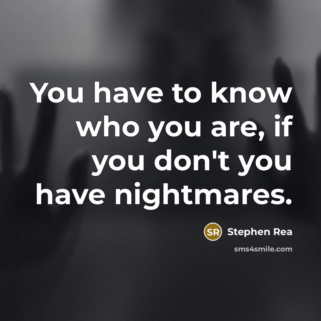 “You have to know who you are, if you don't…” quote by Stephen Rea