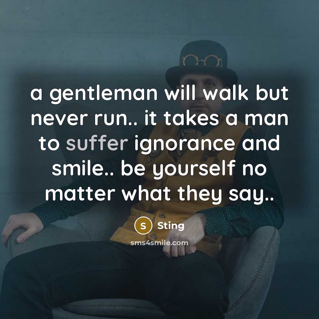“a gentleman will walk but never run.. it takes a…” quote by Sting