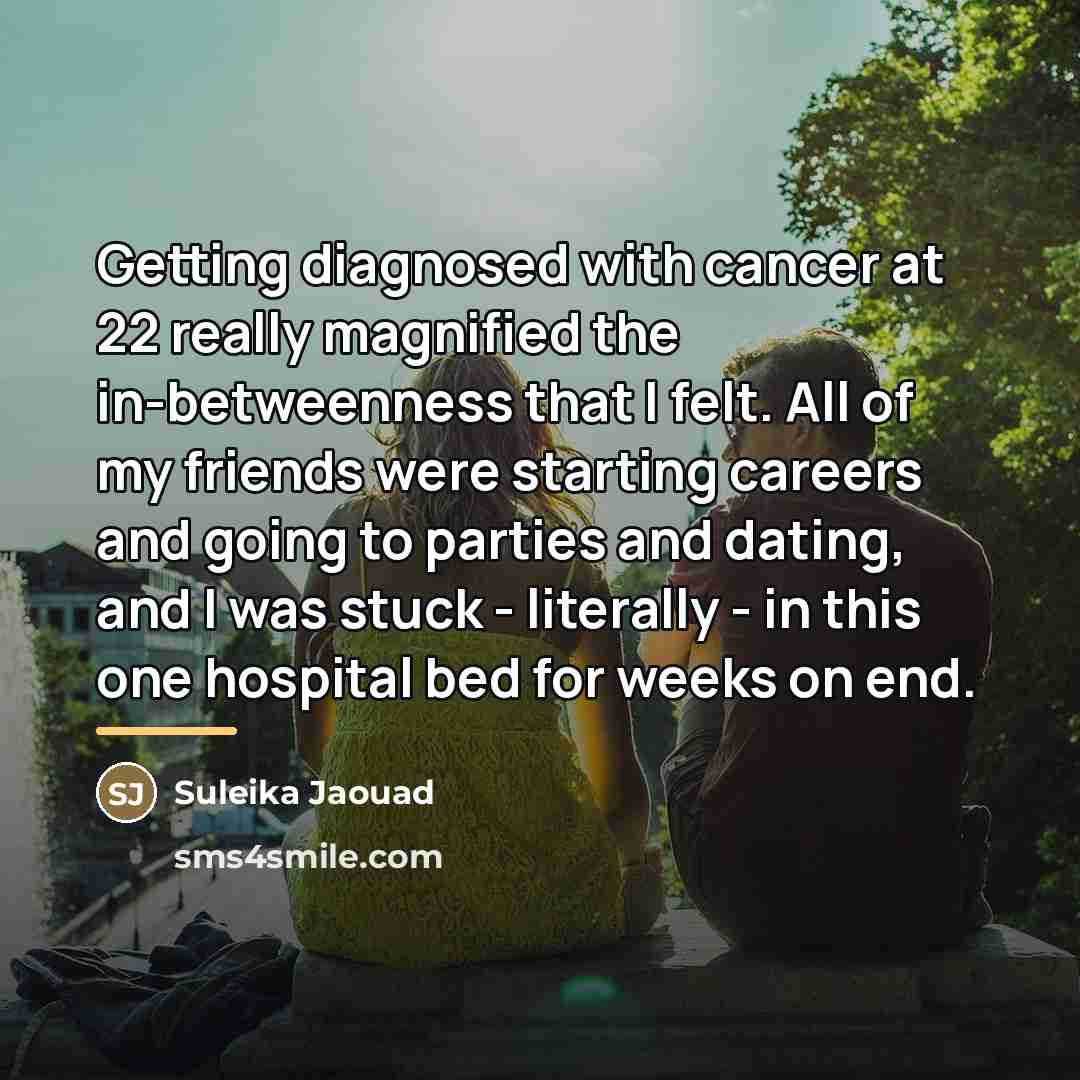 “Getting diagnosed with cancer at 22 really magnified the in-betweenness…” quote by Suleika Jaouad