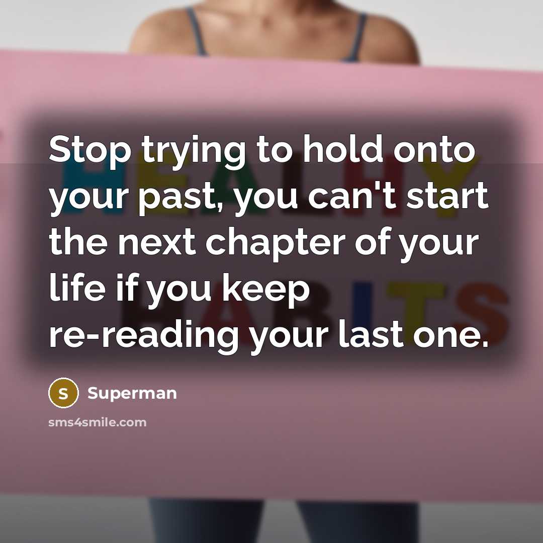 “Stop trying to hold onto your past, you can't start…” quote by Superman