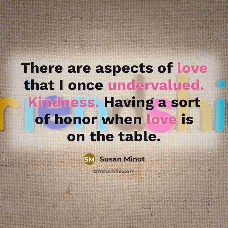 “There are aspects of love that I once undervalued. Kindness.…” quote by Susan Minot