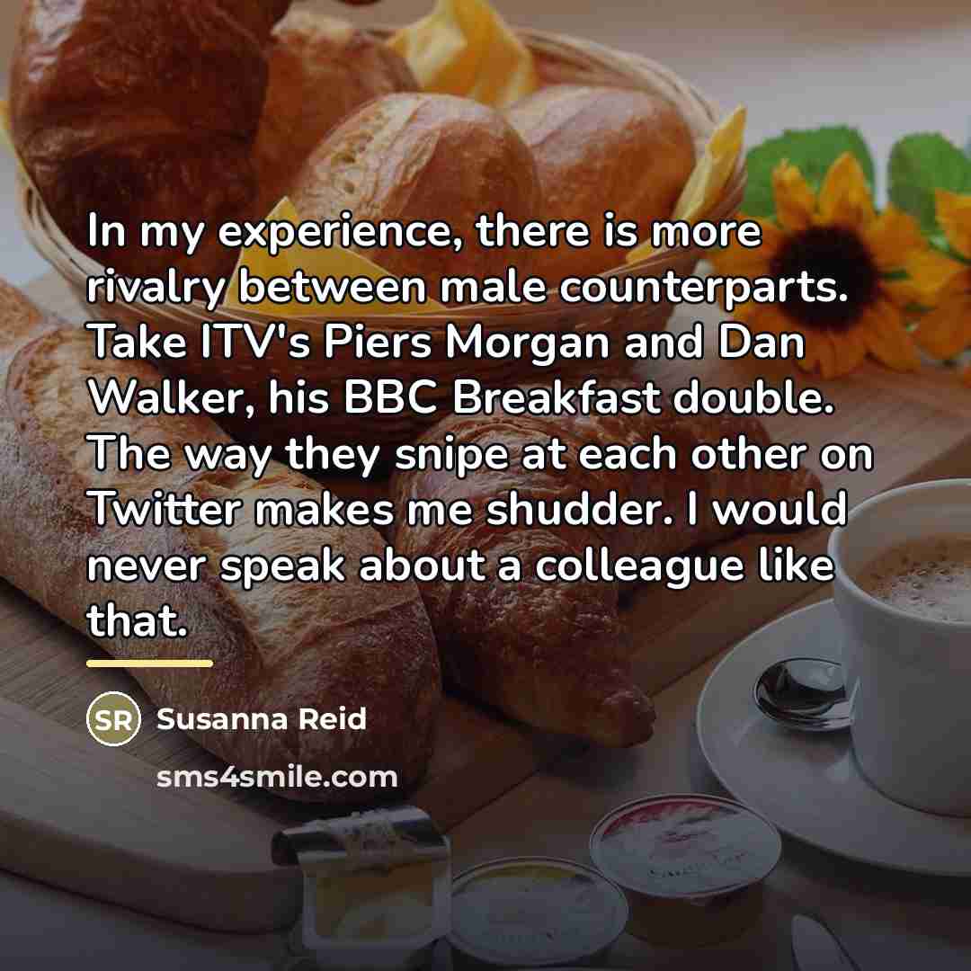 “In my experience, there is more rivalry between male counterparts.…” quote by Susanna Reid