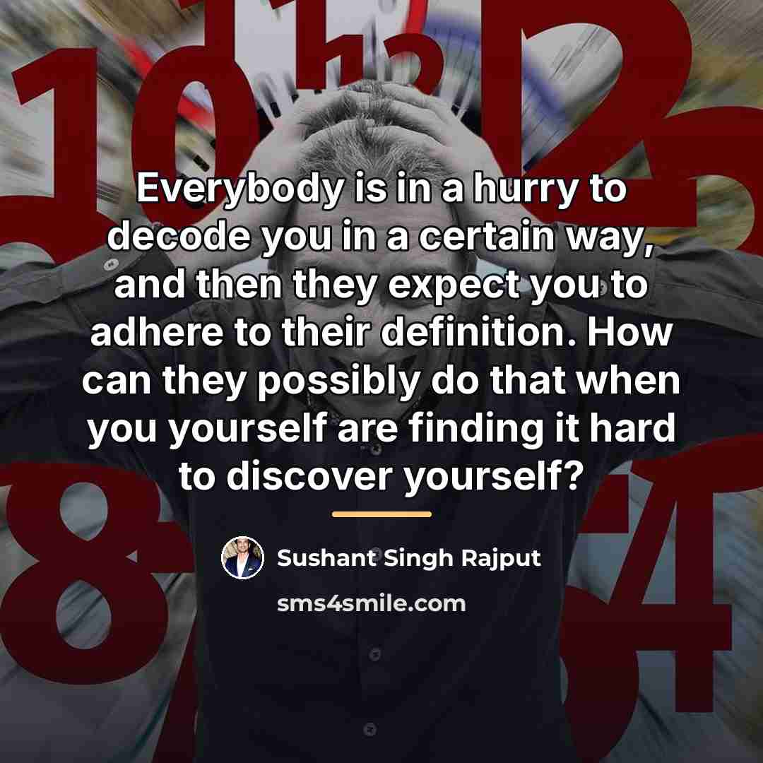 “Everybody is in a hurry to decode you in a…” quote by Sushant Singh Rajput