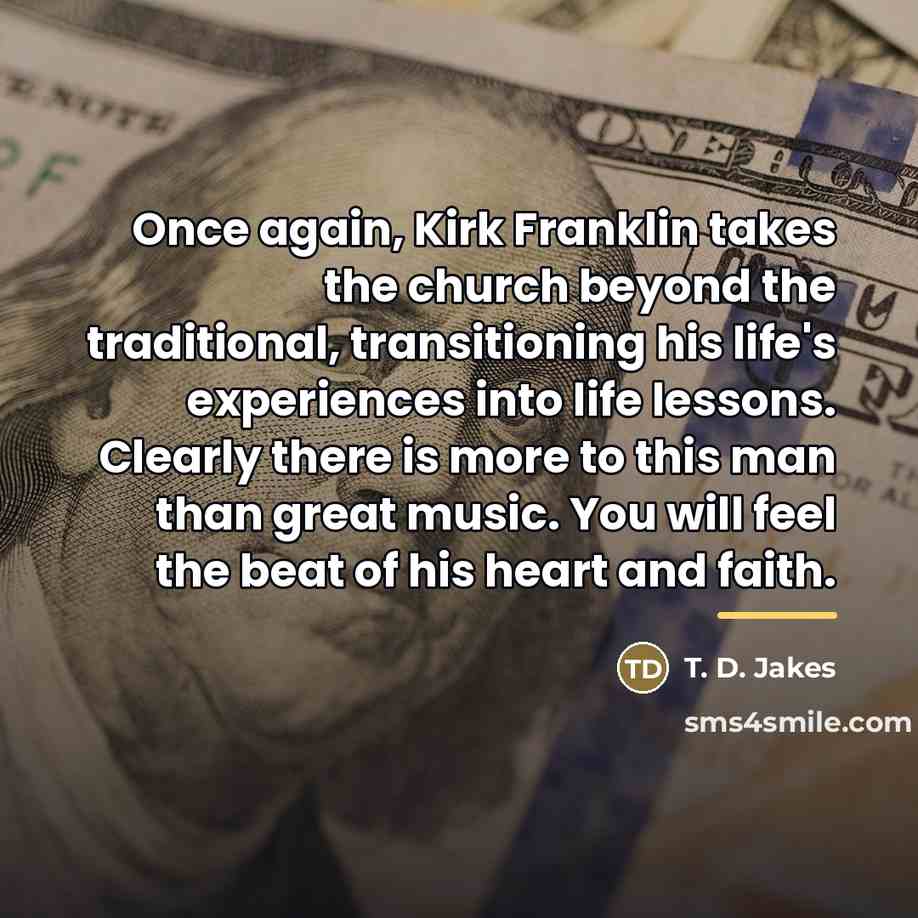 “Once again, Kirk Franklin takes the church beyond the traditional,…” quote by T. D. Jakes
