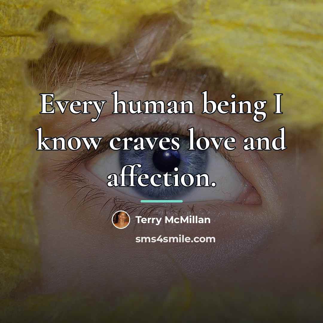 “Every human being I know craves love and affection.…” quote by Terry McMillan