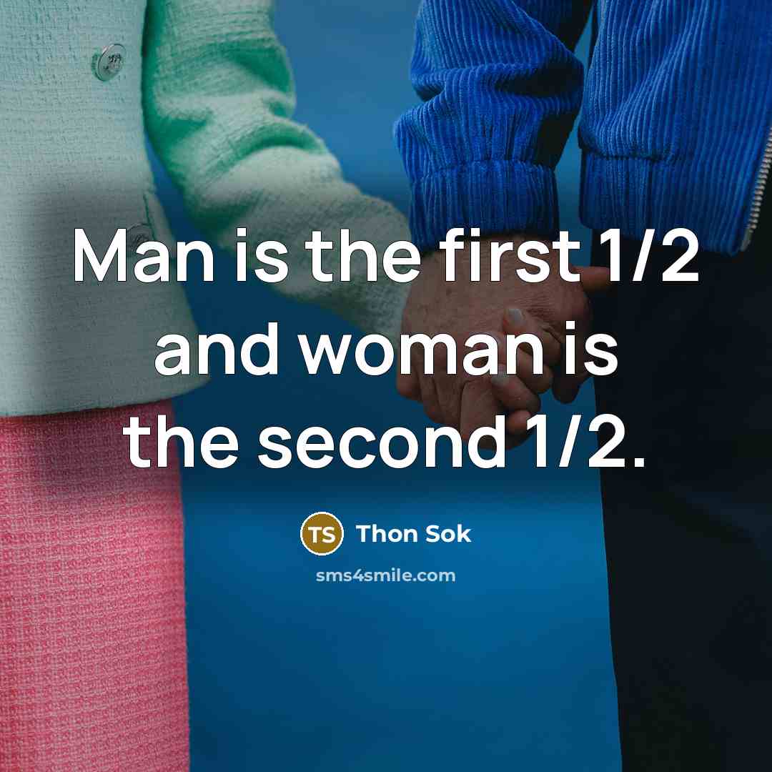 “Man is the first 1/2 and woman is the second…” quote by Thon Sok