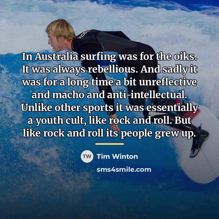 “In Australia surfing was for the oiks. It was always…” quote by Tim Winton