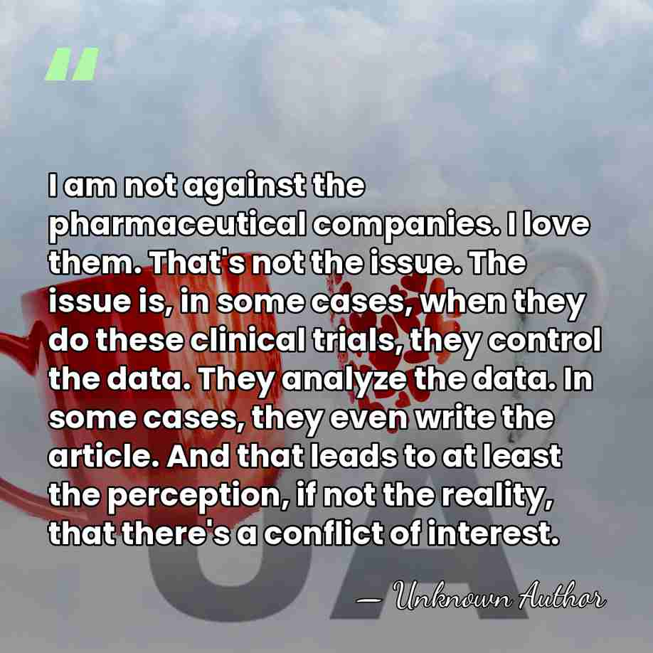 I am not against the pharmaceutical companies. I love them. That's not&hellip; - Catherine D. DeAngelis