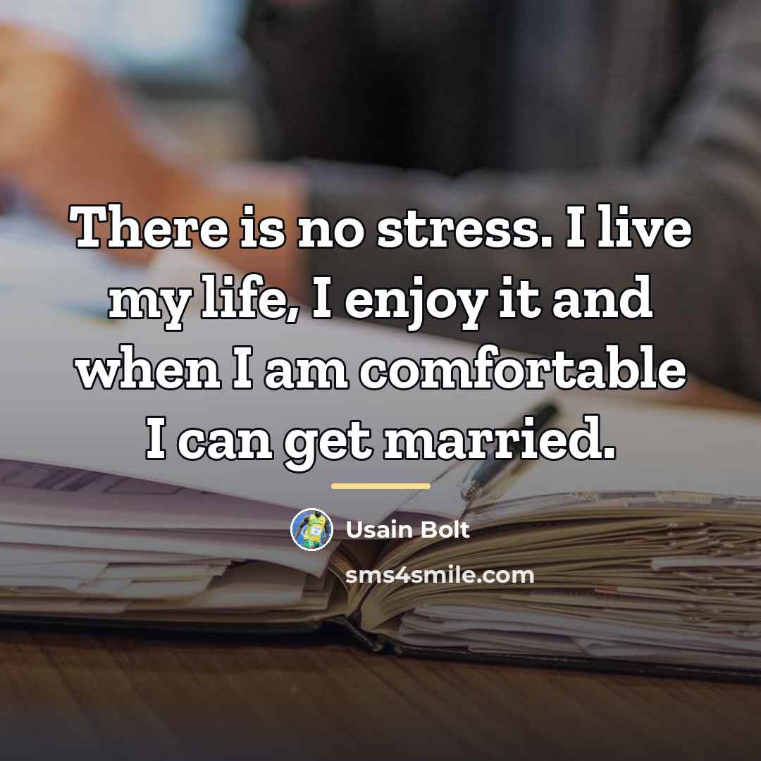 “There is no stress. I live my life, I enjoy…” quote by Usain Bolt