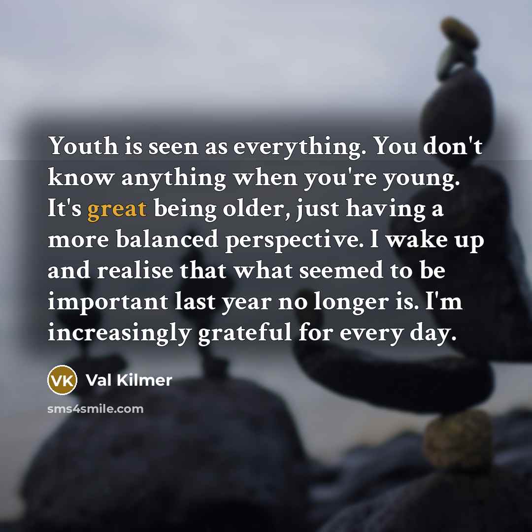 “Youth is seen as everything. You don't know anything when…” quote by Val Kilmer