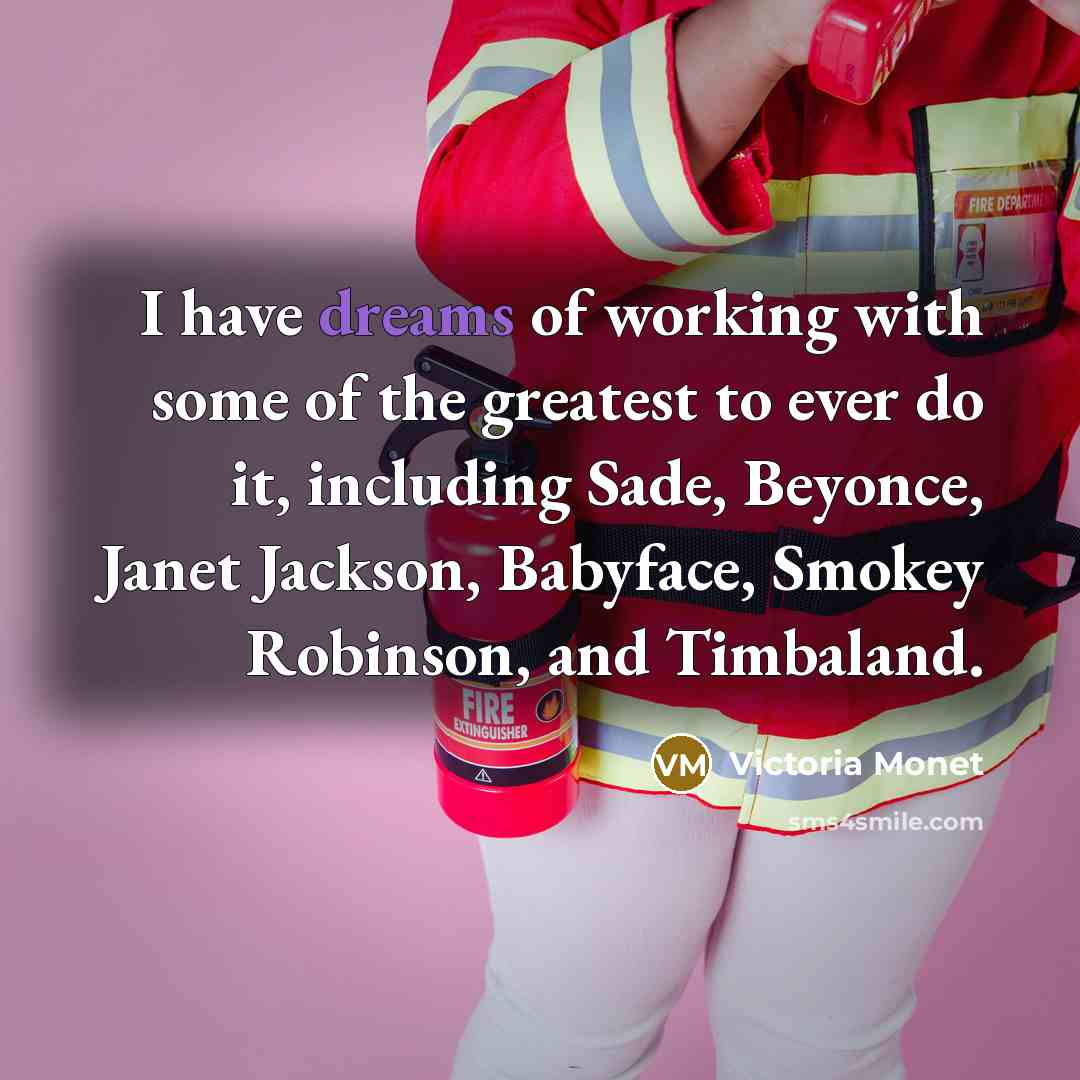 “I have dreams of working with some of the greatest…” quote by Victoria Monet