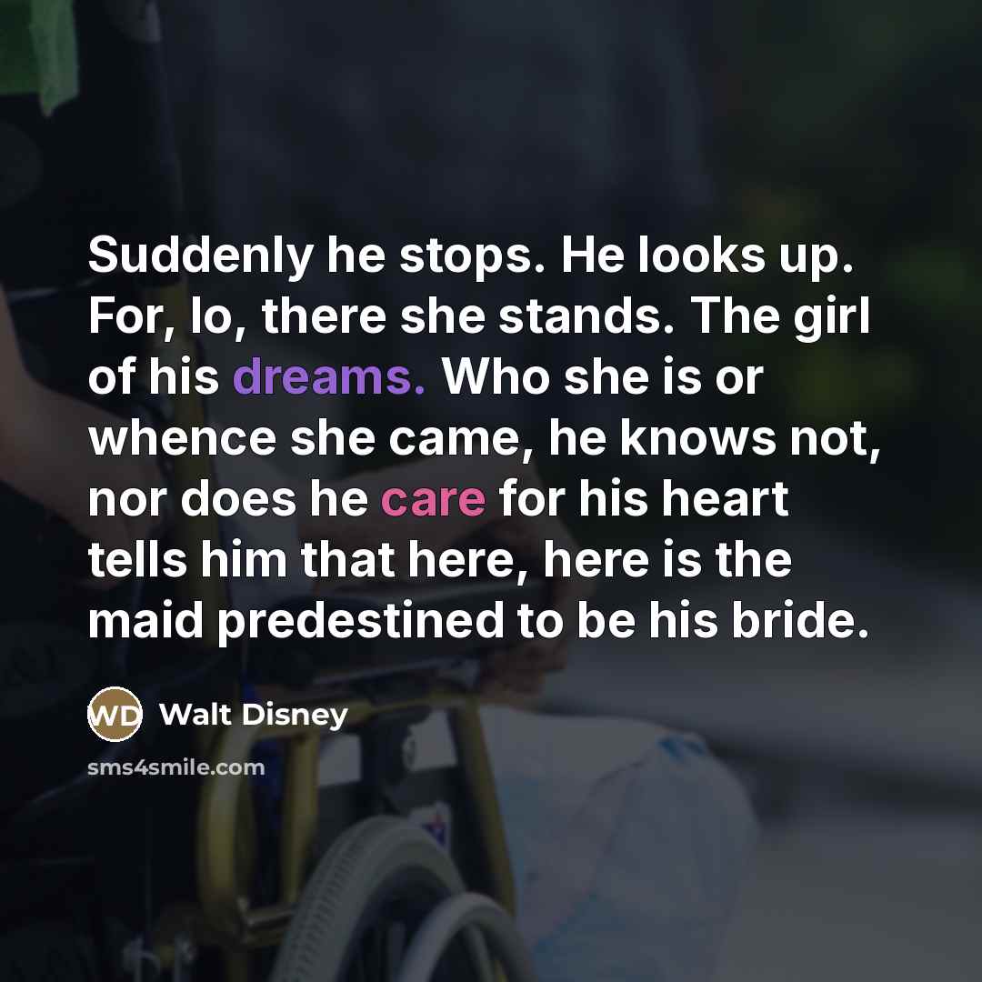“Suddenly he stops. He looks up. For, lo, there she…” quote by Walt Disney