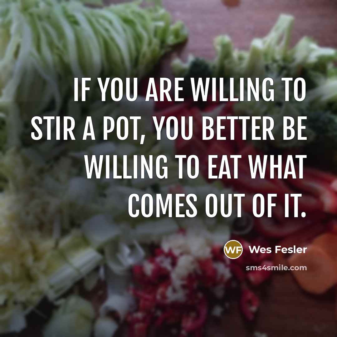 “If you are willing to stir a pot, you better…” quote by Wes Fesler