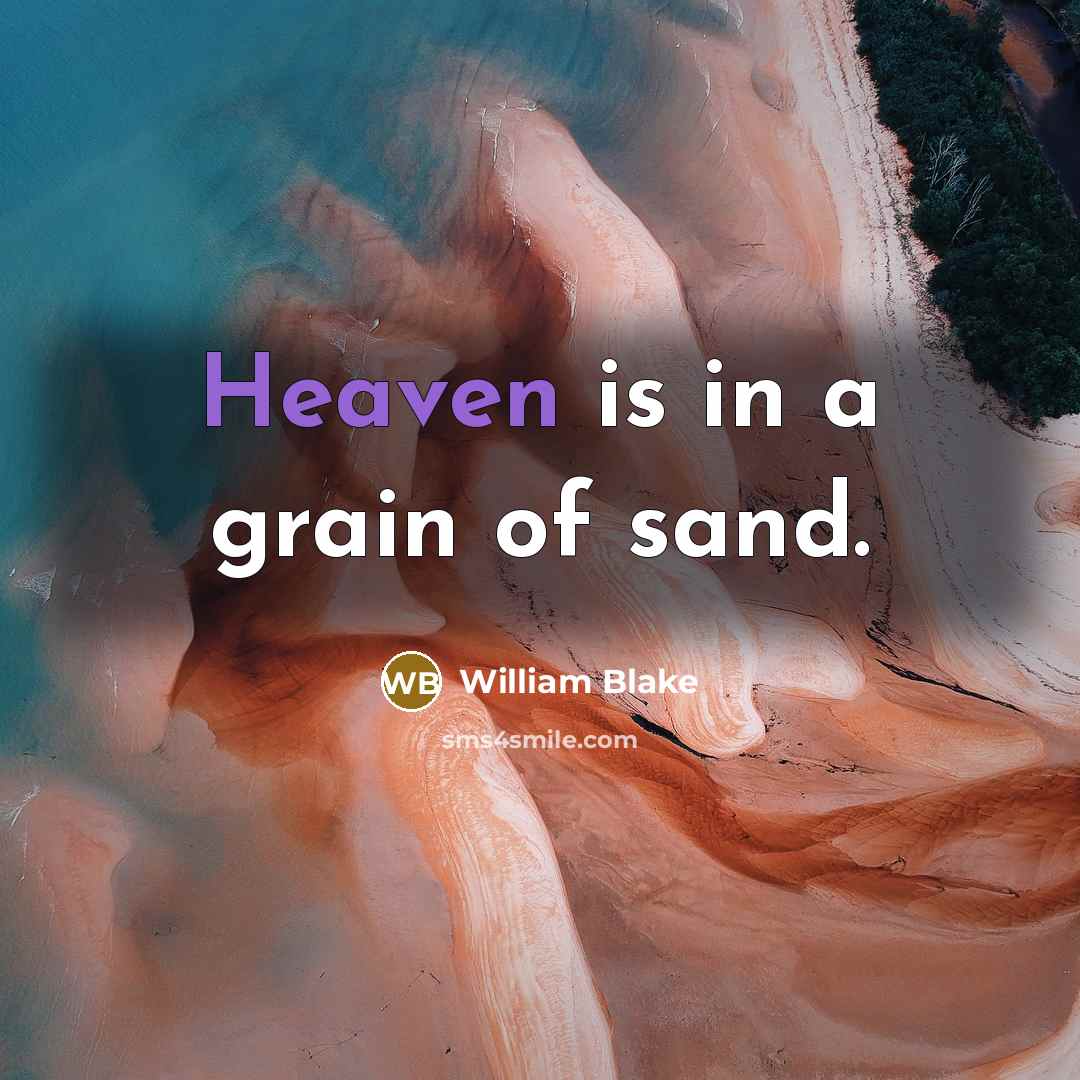 “Heaven is in a grain of sand.…” quote by William Blake