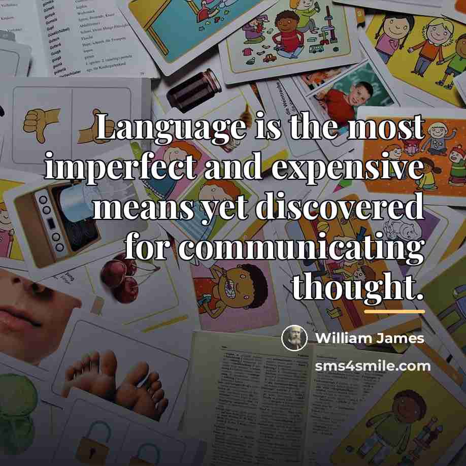 “Language is the most imperfect and expensive means yet discovered…” quote by William James