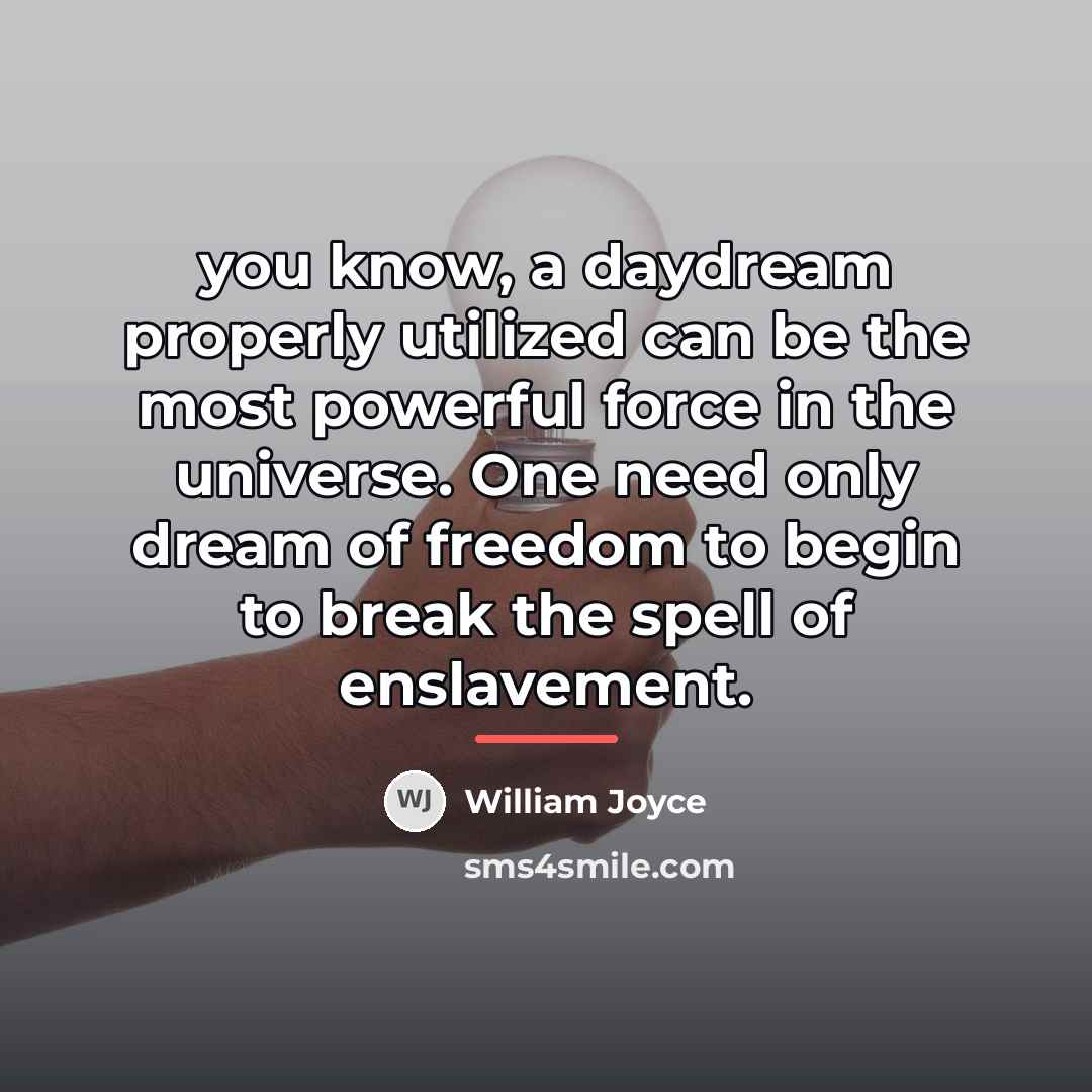 “you know, a daydream properly utilized can be the most…” quote by William Joyce