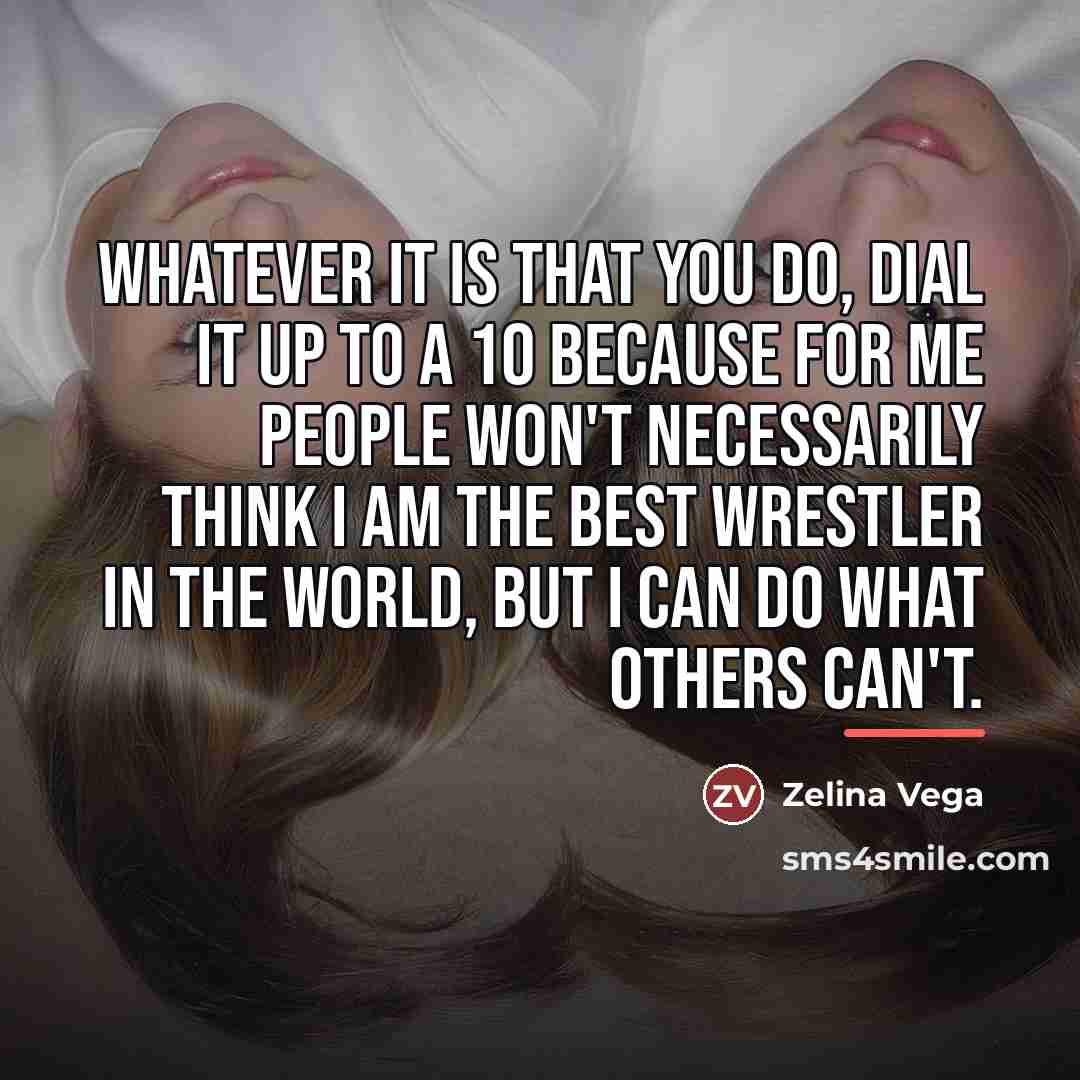 “Whatever it is that you do, dial it up to…” quote by Zelina Vega