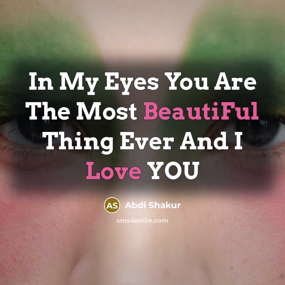 “In My Eyes You Are The Most BeautiFul Thing Ever And I Love YOU” quote by Abdi Shakur
