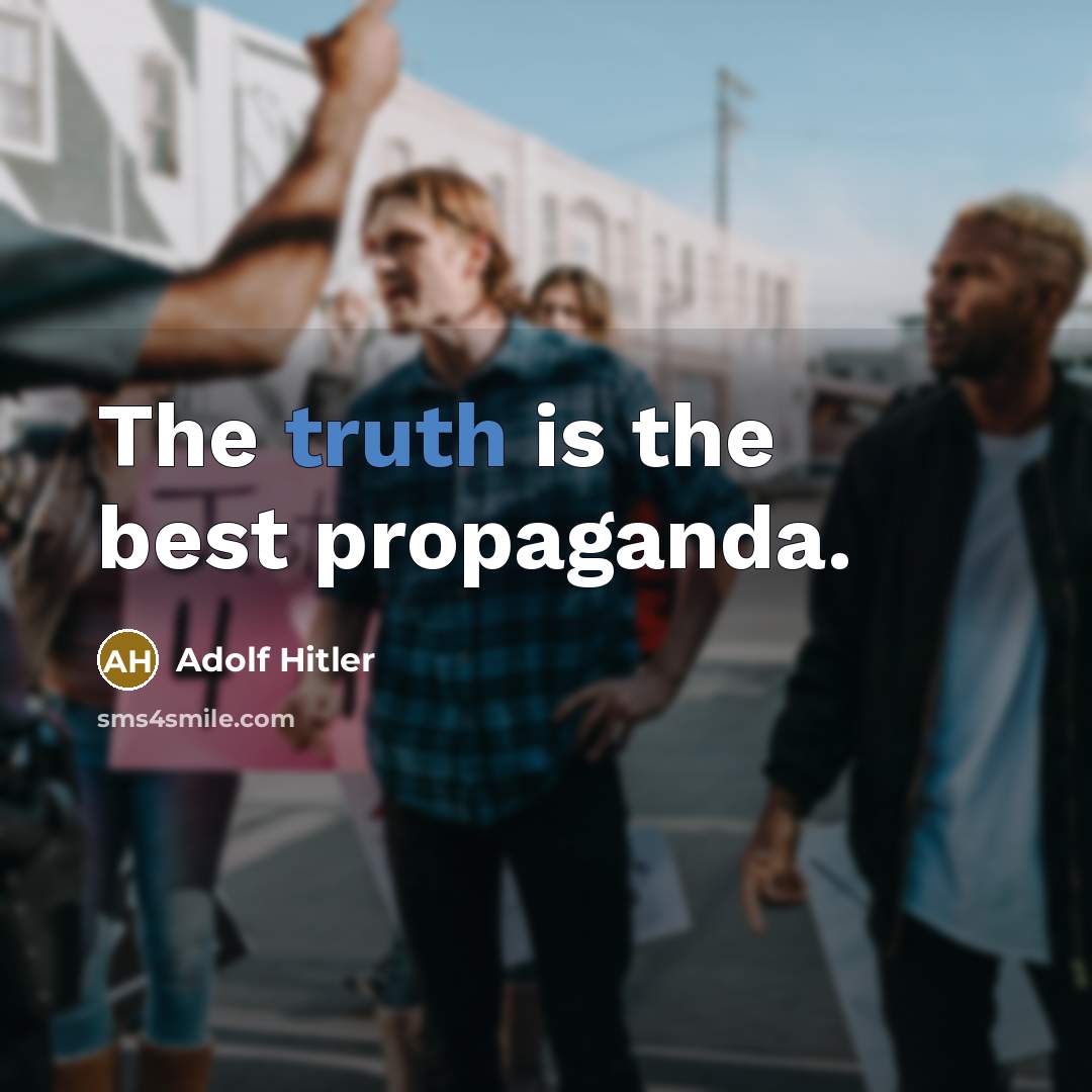 “The truth is the best propaganda.…” quote by Adolf Hitler