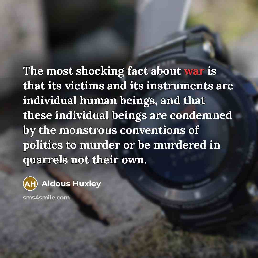“The most shocking fact about war is that its victims…” quote by Aldous Huxley