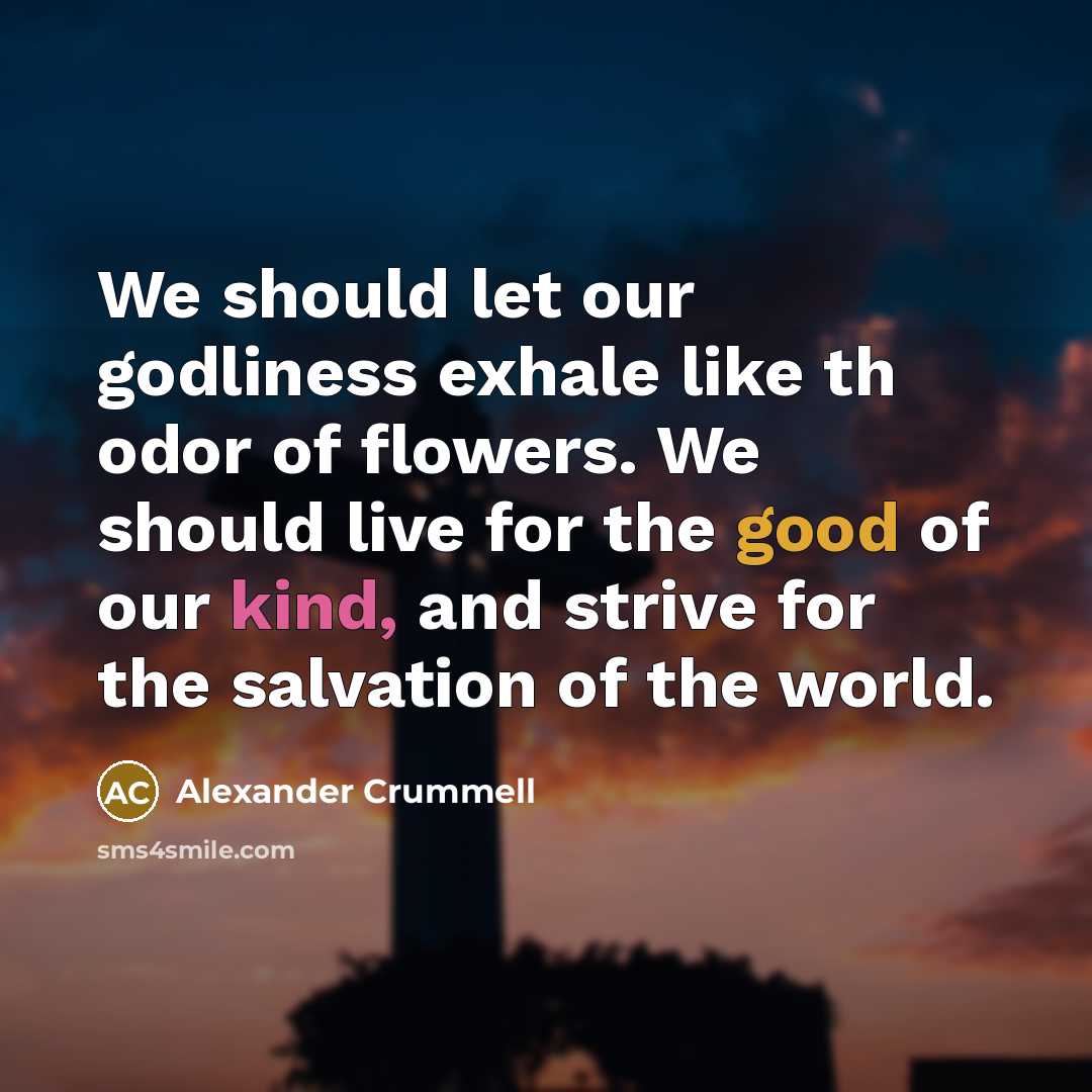 “We should let our godliness exhale like th odor of…” quote by Alexander Crummell