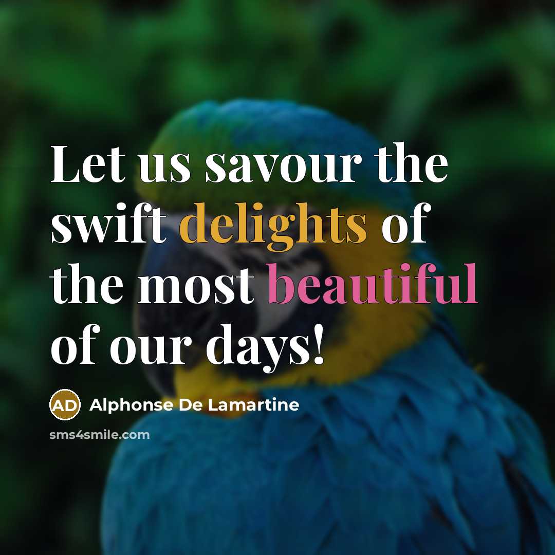 “Let us savour the swift delights of the most beautiful…” quote by Alphonse de Lamartine