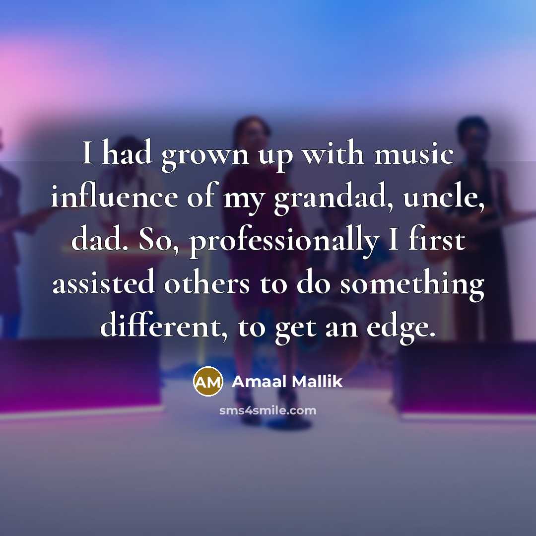 “I had grown up with music influence of my grandad,…” quote by Amaal Mallik