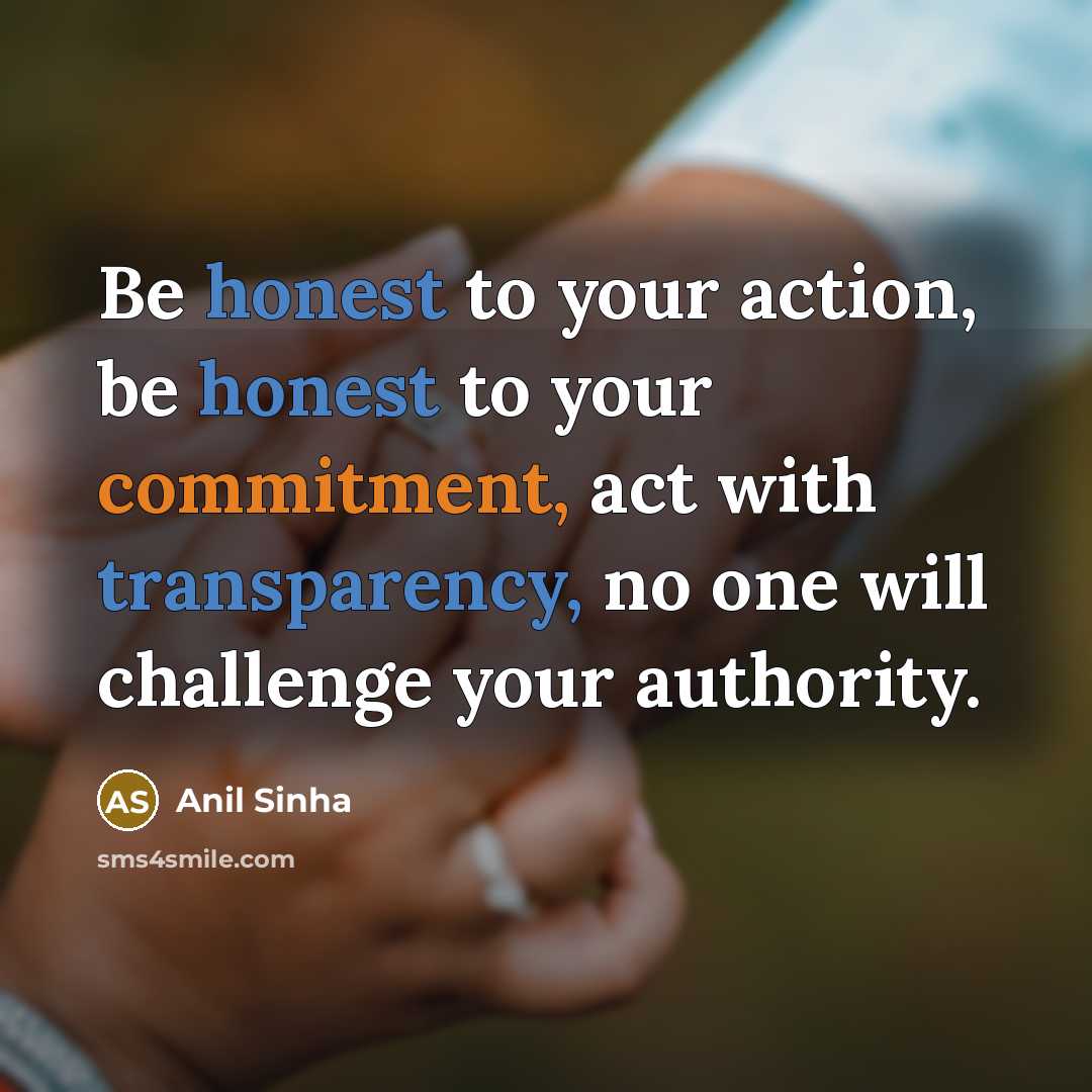“Be honest to your action, be honest to your commitment,…” quote by Anil Sinha
