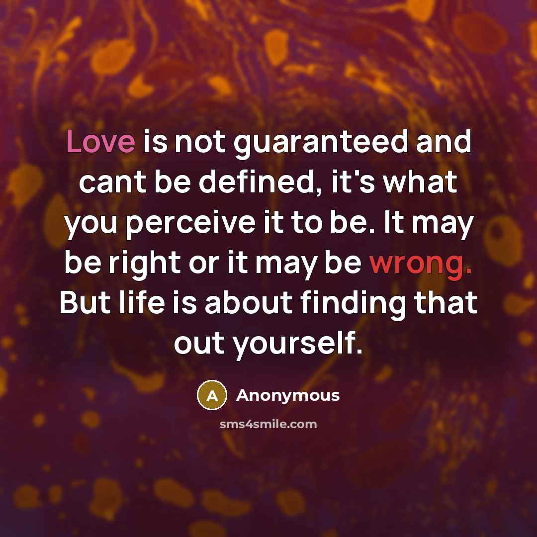 “Love is not guaranteed and cant be defined, it's what…” quote by Anonymous