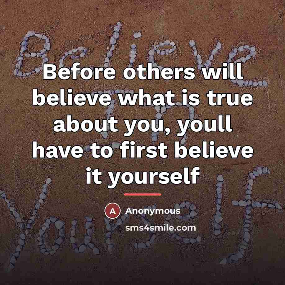 “Before others will believe what is true about you, youll…” quote by Anonymous