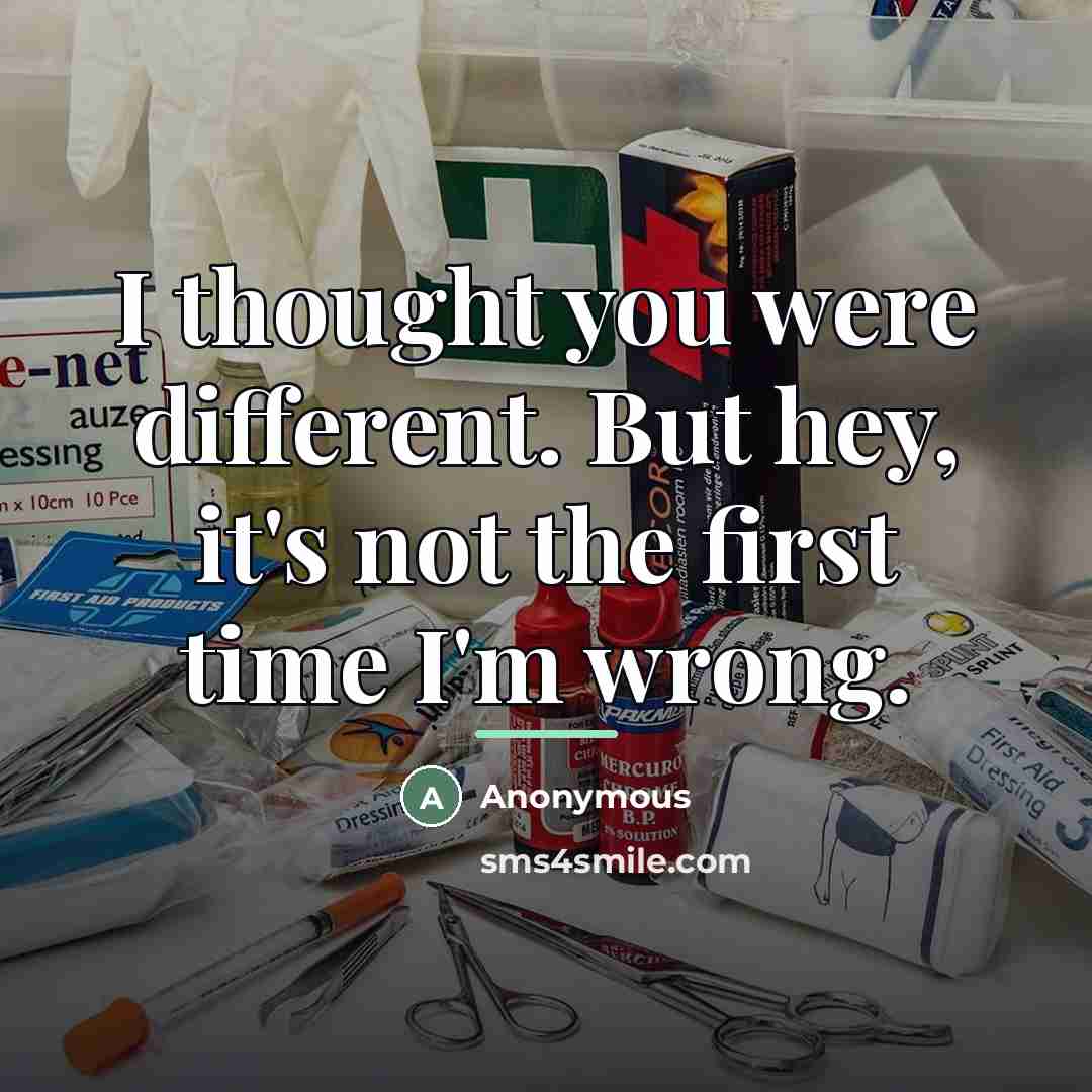 “I thought you were different. But hey, it's not the…” quote by Anonymous