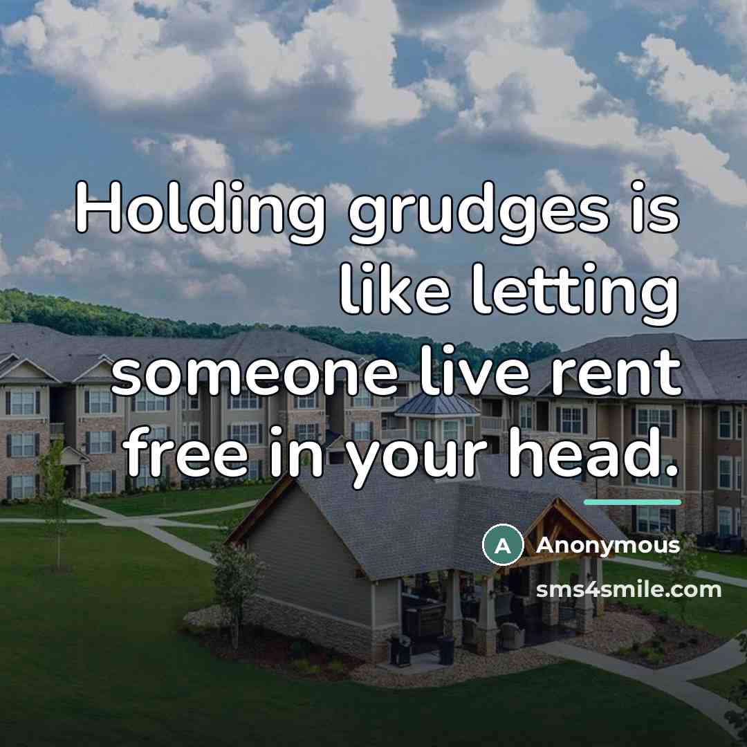 “Holding grudges is like letting someone live rent free in…” quote by Anonymous