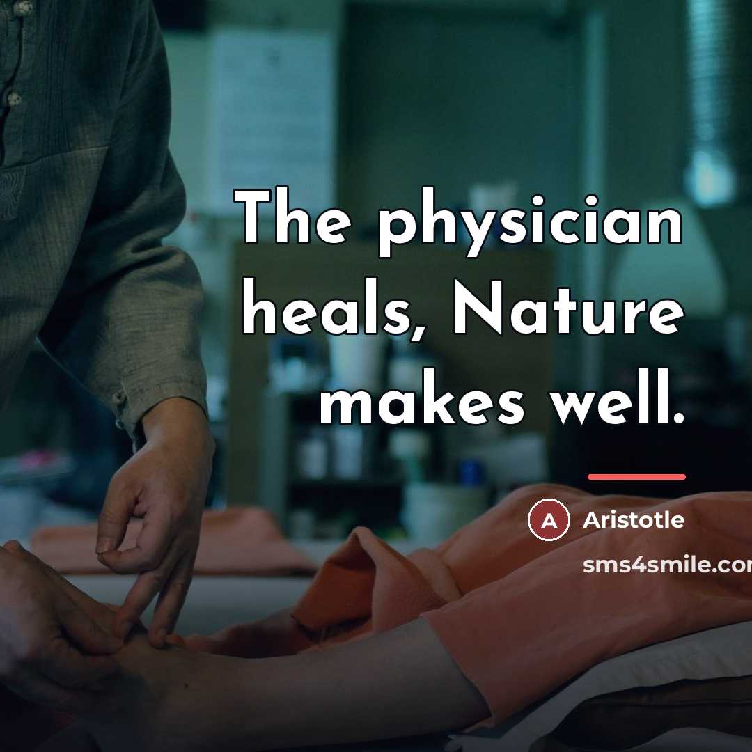 “The physician heals, Nature makes well.…” quote by Aristotle