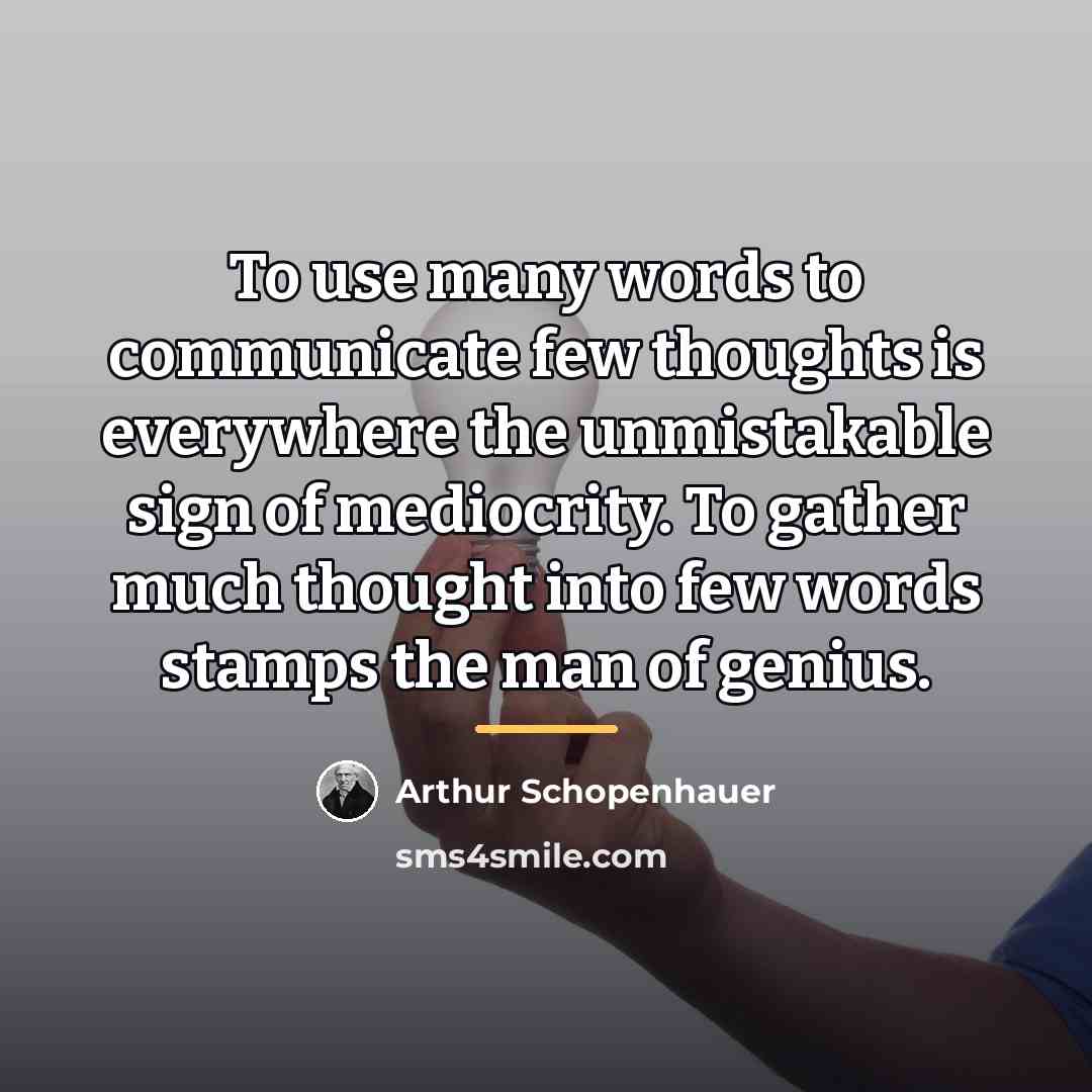 “To use many words to communicate few thoughts is everywhere…” quote by Arthur Schopenhauer