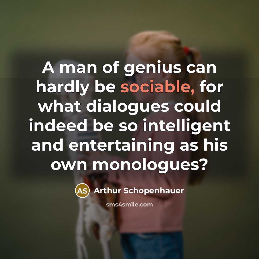 “A man of genius can hardly be sociable, for what…” quote by Arthur Schopenhauer