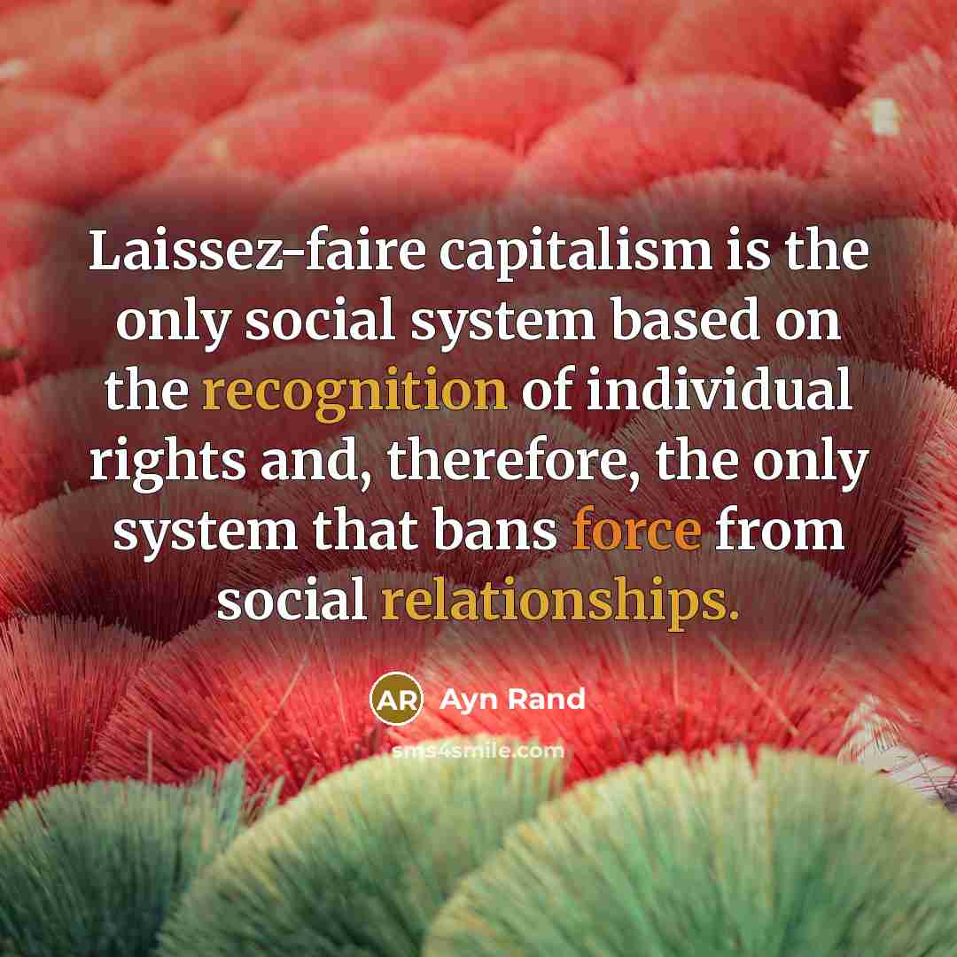 “Laissez-faire capitalism is the only social system based on the…” quote by Ayn Rand