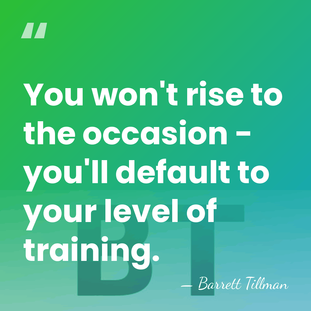 You won't rise to the occasion - you'll default to your level&hellip; - Barrett Tillman