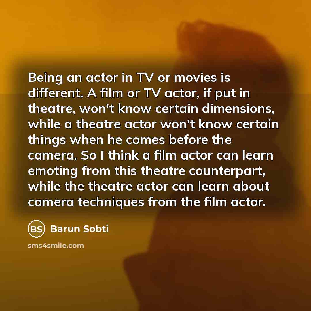 “Being an actor in TV or movies is different. A…” quote by Barun Sobti