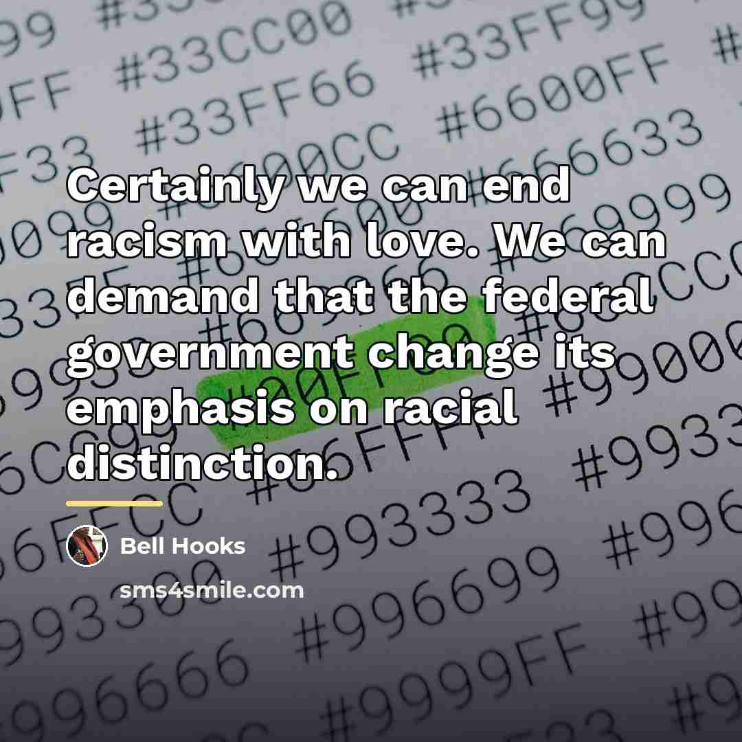 “Certainly we can end racism with love. We can demand…” quote by bell hooks