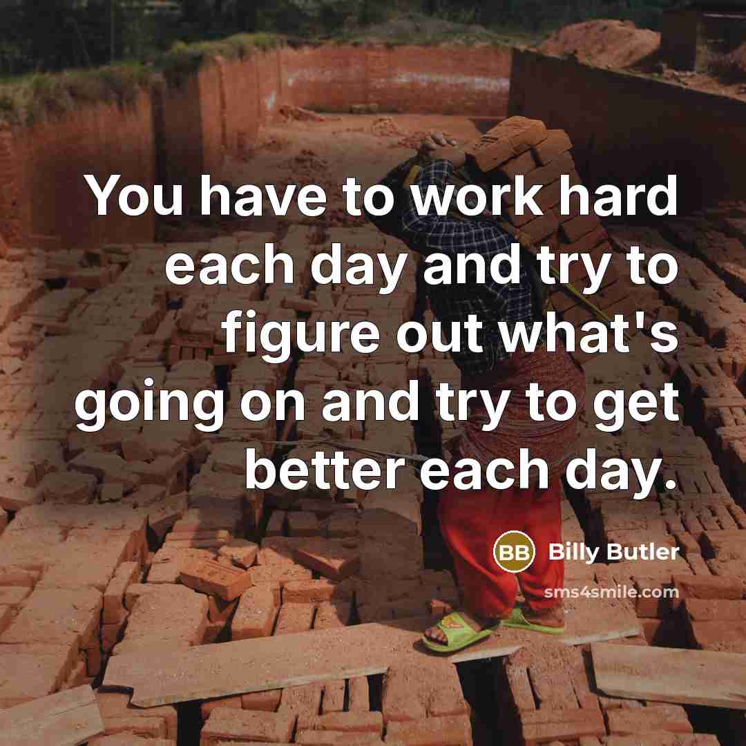 “You have to work hard each day and try to…” quote by Billy Butler