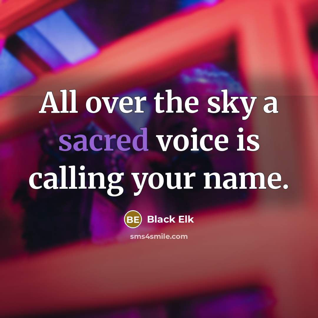 “All over the sky a sacred voice is calling your…” quote by Black Elk