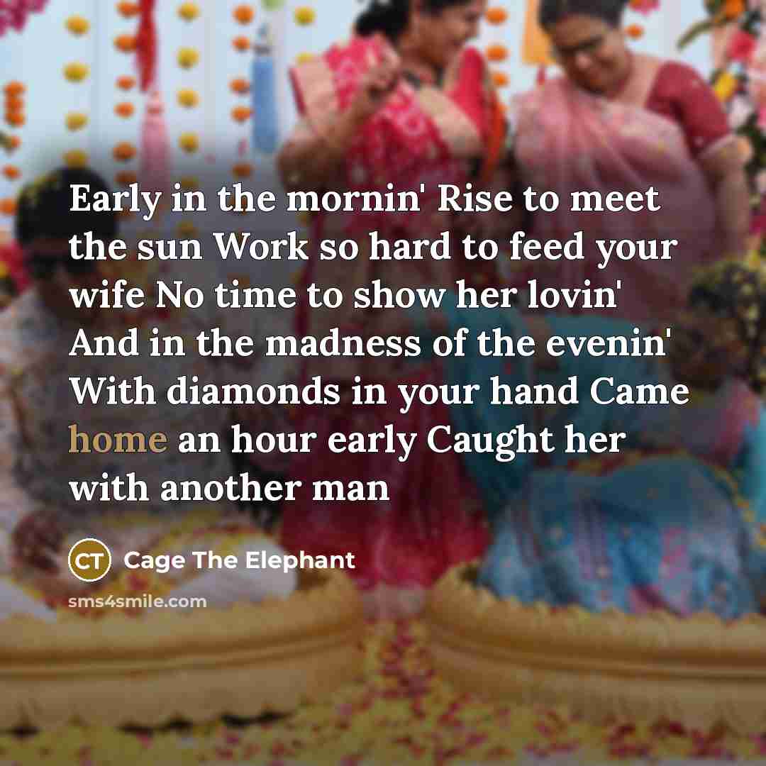 “Early in the mornin' Rise to meet the sun Work…” quote by Cage The Elephant