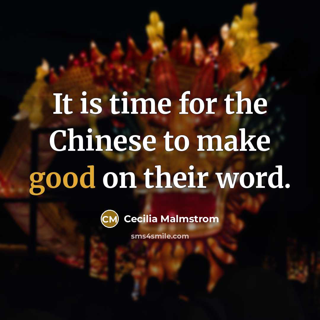 “It is time for the Chinese to make good on…” quote by Cecilia Malmstrom