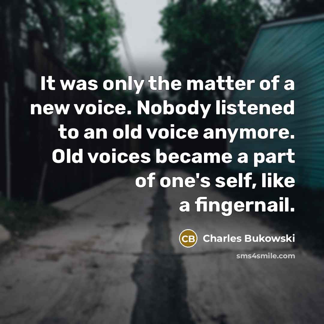 “It was only the matter of a new voice. Nobody…” quote by Charles Bukowski