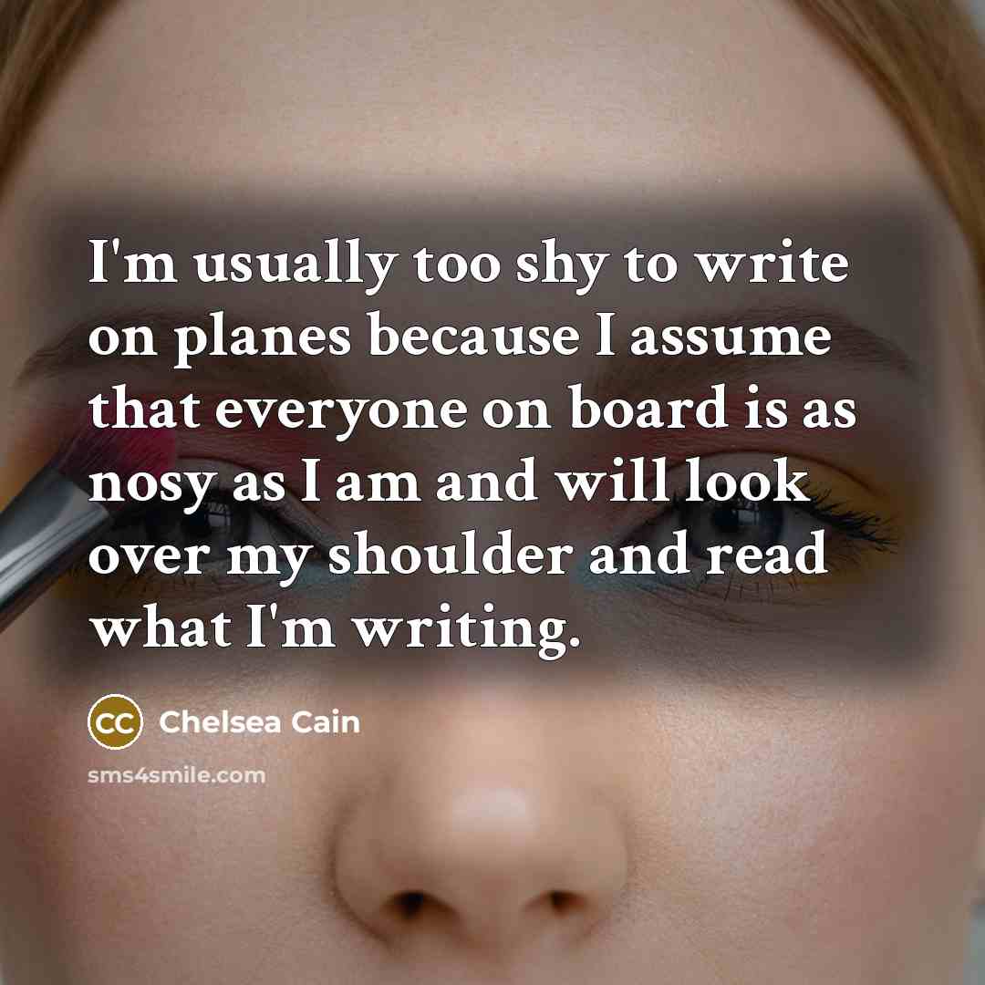 “I'm usually too shy to write on planes because I…” quote by Chelsea Cain