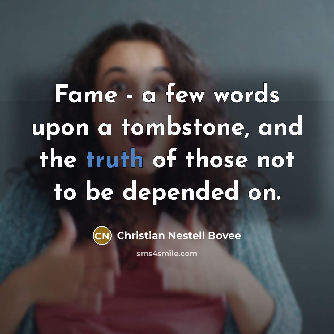 “Fame - a few words upon a tombstone, and the…” quote by Christian Nestell Bovee