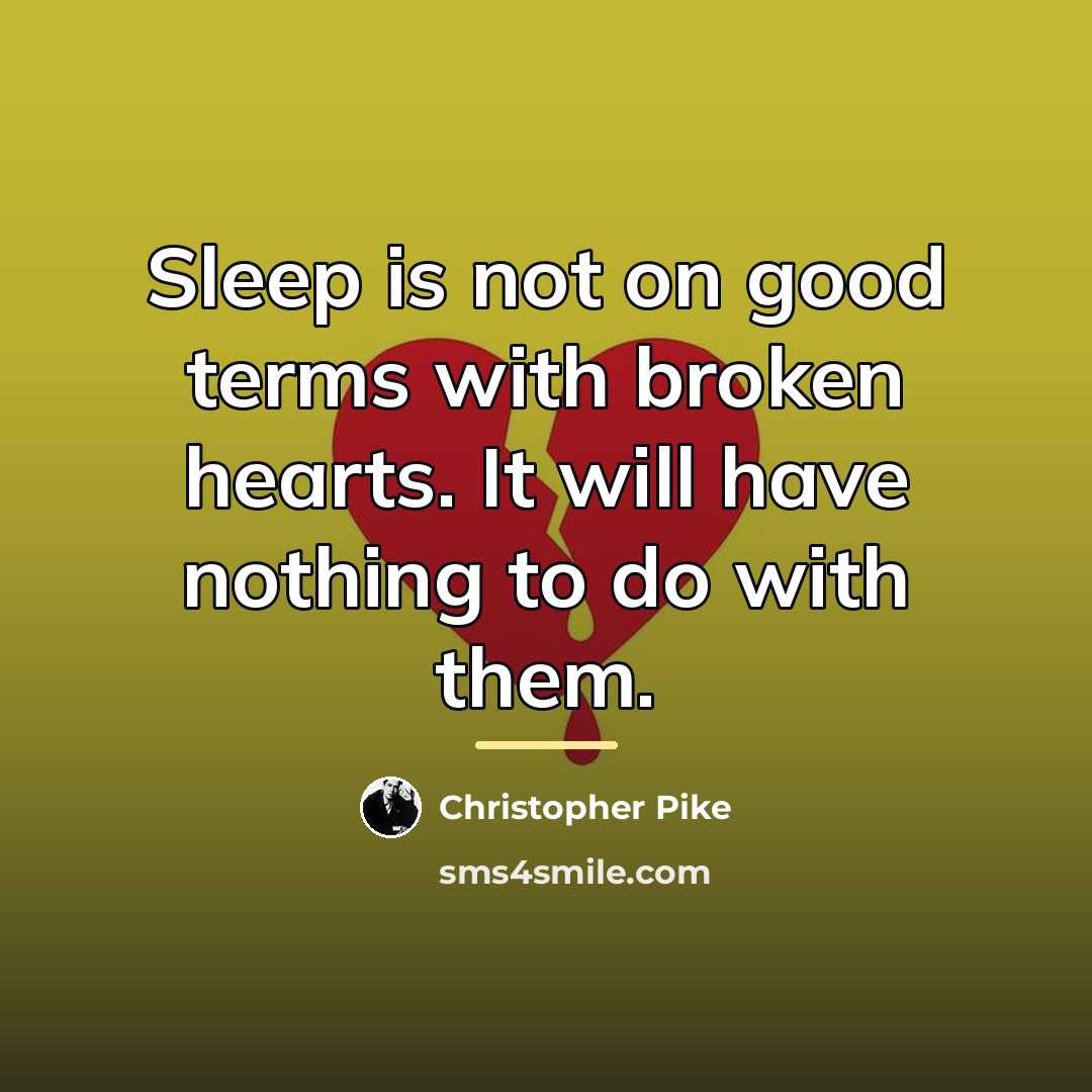 “Sleep is not on good terms with broken hearts. It…” quote by Christopher Pike