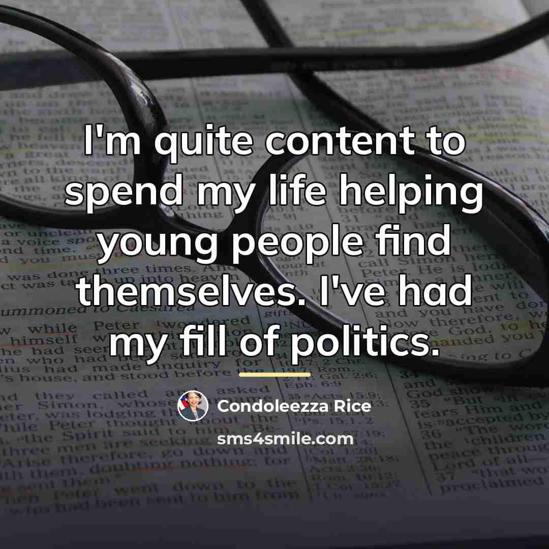 “I'm quite content to spend my life helping young people…” quote by Condoleezza Rice