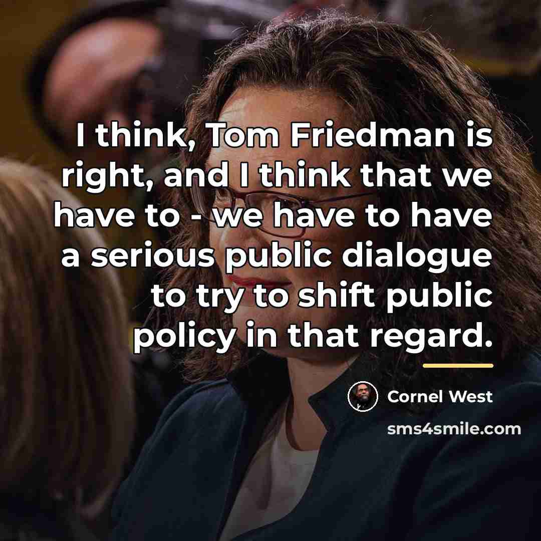 “I think, Tom Friedman is right, and I think that…” quote by Cornel West