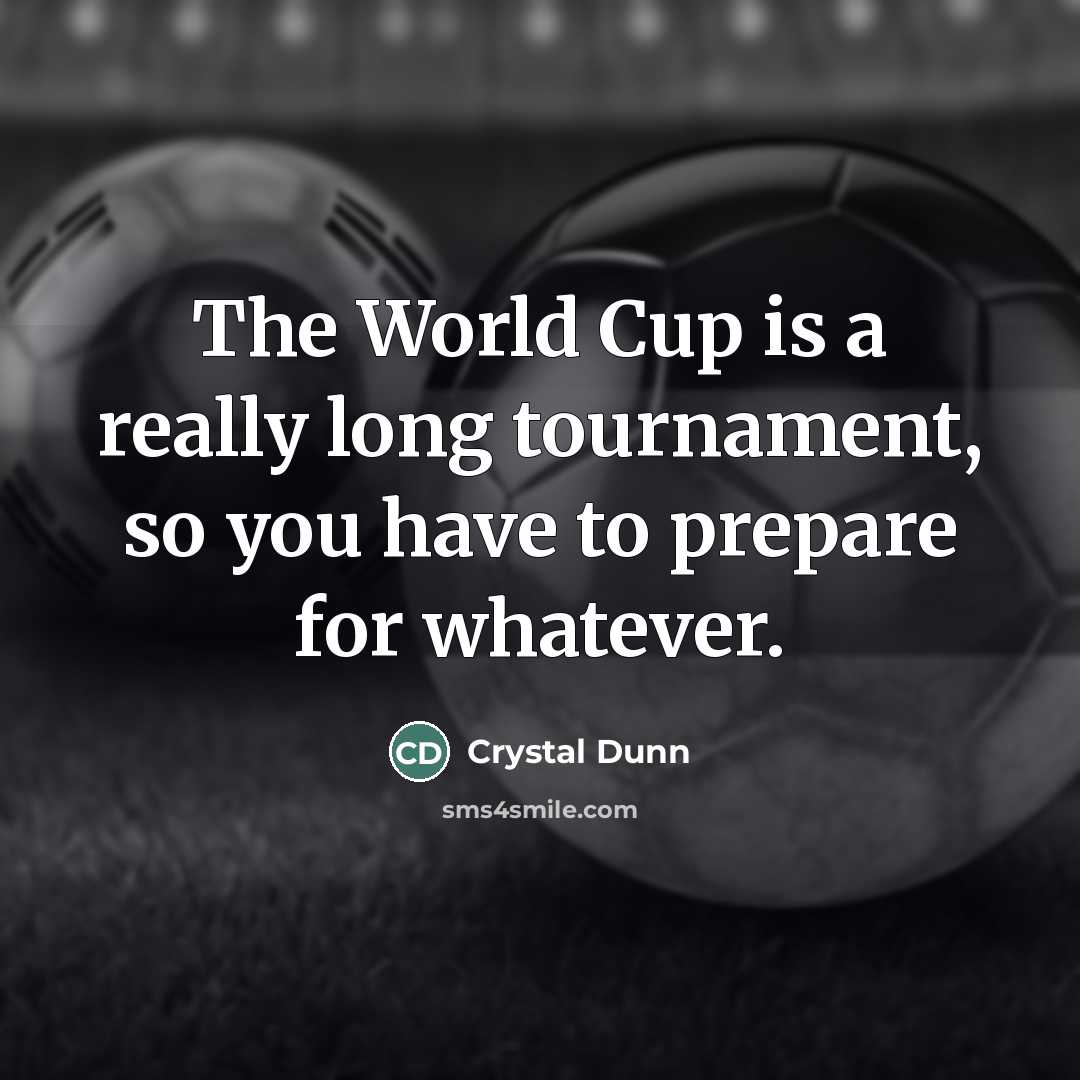 “The World Cup is a really long tournament, so you…” quote by Crystal Dunn